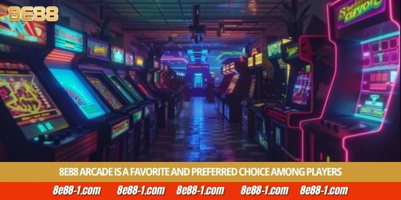 8E88 Arcade is a favorite and preferred choice among players