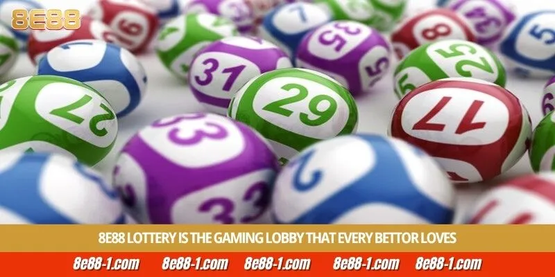 8E88 lottery is the gaming lobby that every bettor loves