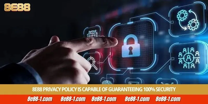 8E88 Privacy Policy is capable of guaranteeing 100% security