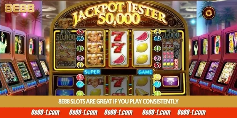 8E88 Slots are great if you play consistently