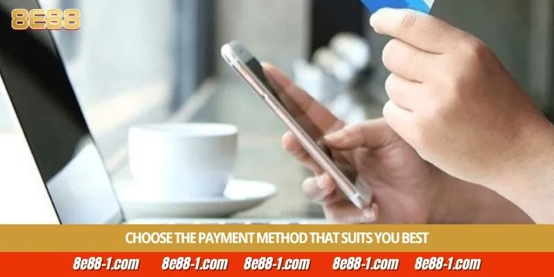 Choose the payment method that suits you best