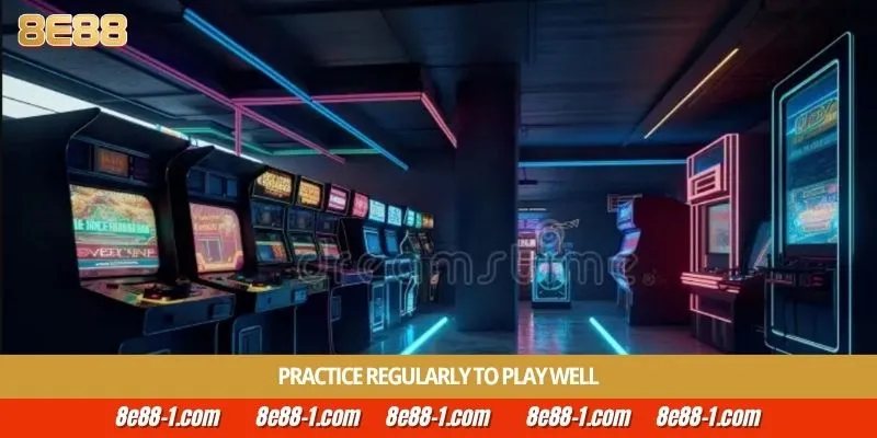 Practice regularly to play well