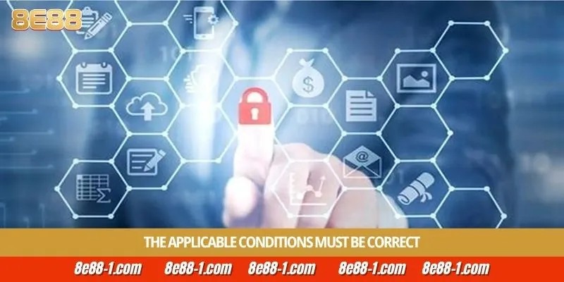 The applicable conditions must be correct