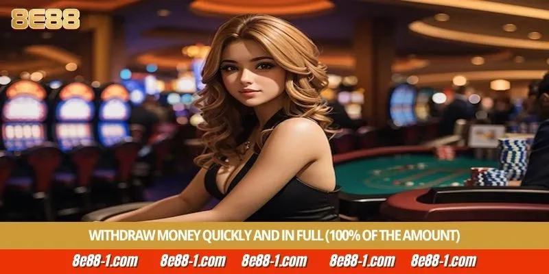 Withdraw money quickly and in full (100% of the amount)