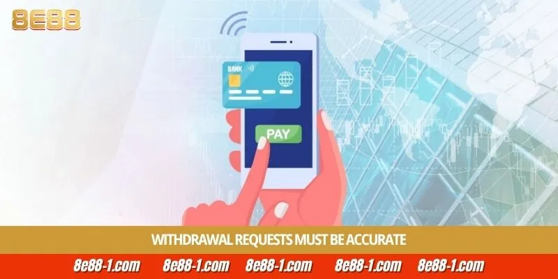 Withdrawal requests must be accurate