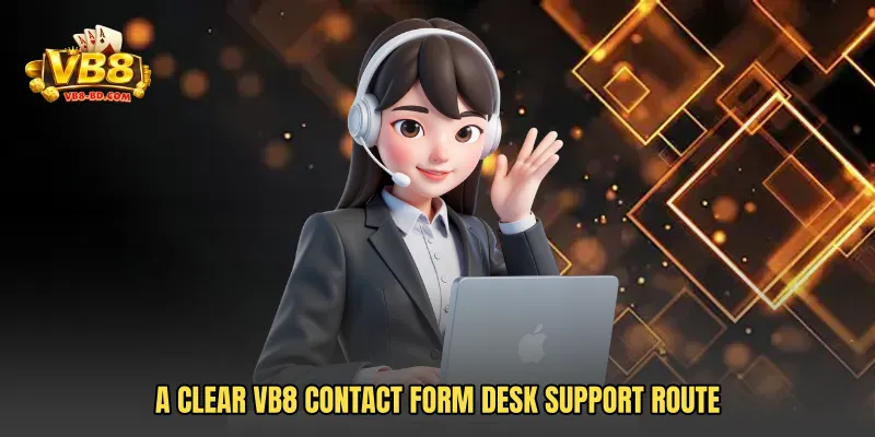 A clear VB8 Contact Form Desk support route