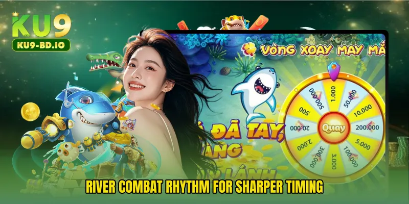 River combat rhythm for sharper timing