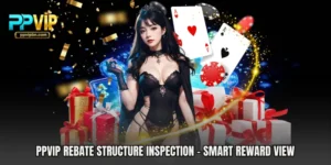 PPVIP Rebate Structure Inspection - Smart Reward View